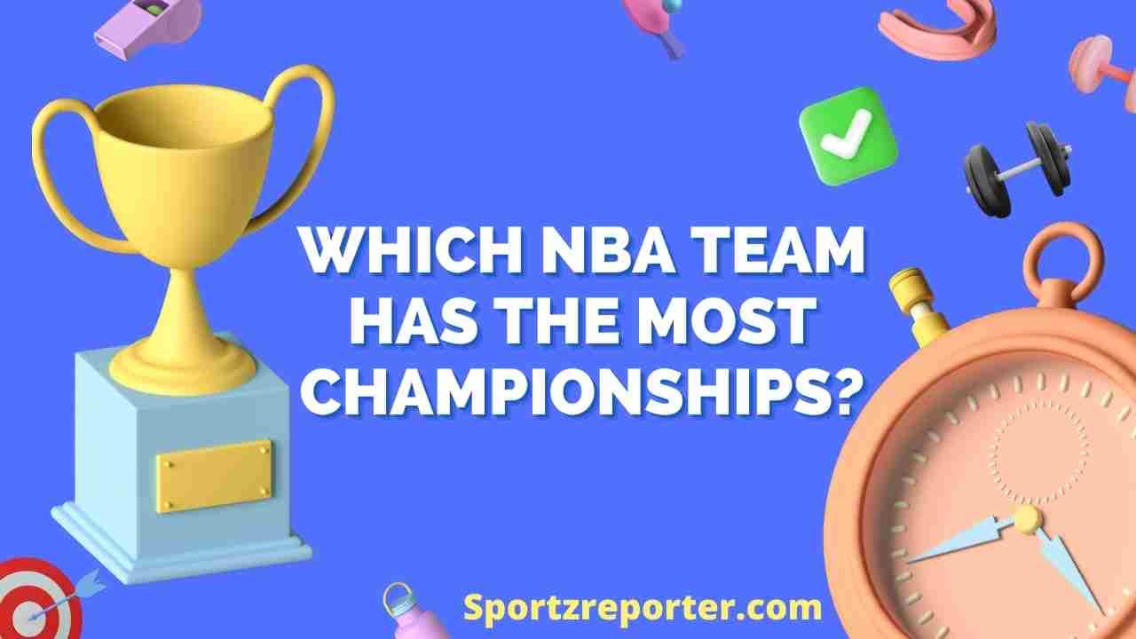 Which Nba Team Has The Most Championships In The Nba History Sportz