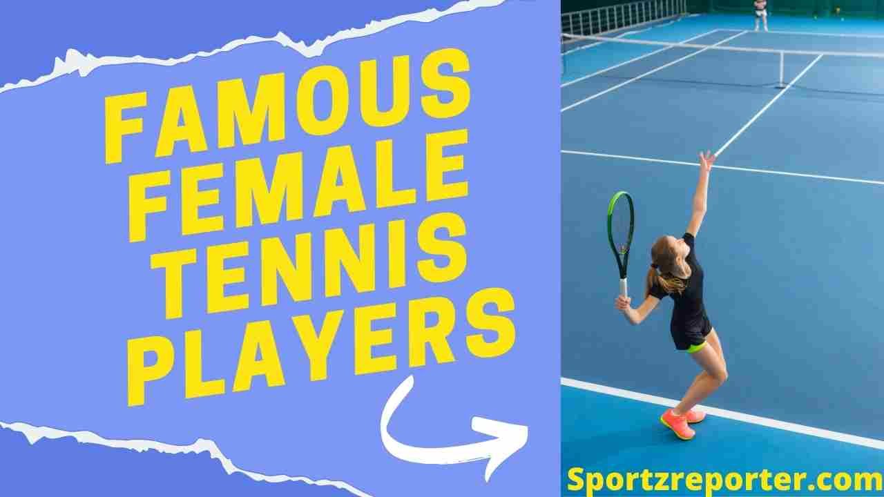 FAMOUS FEMALE TENNIS PLAYERS