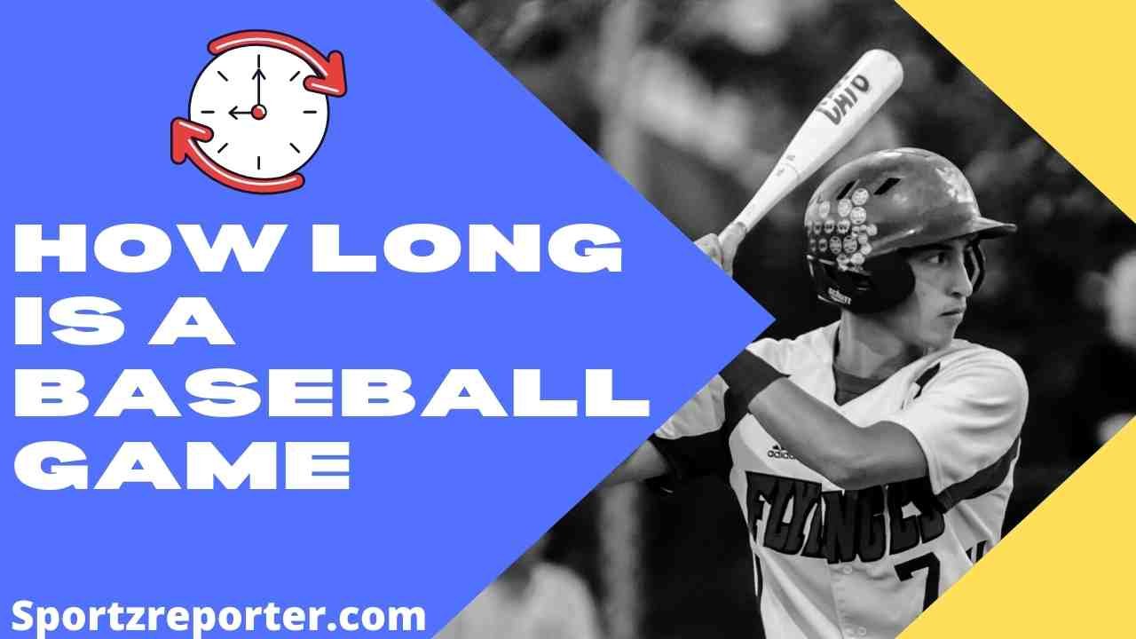 How Long is a Baseball GAME? Sportz Reporter