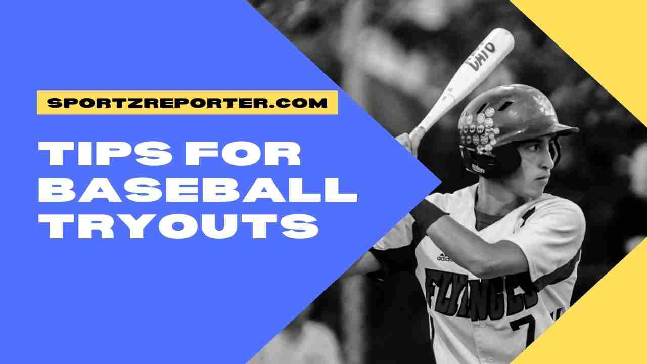 TIPS FOR BASEBALL TRYOUTS Sportz Reporter