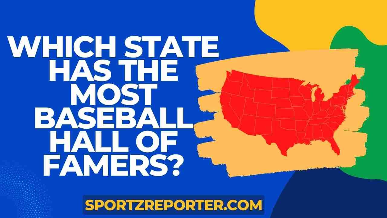 which-state-has-the-most-baseball-hall-of-famers-a-detailed-guide