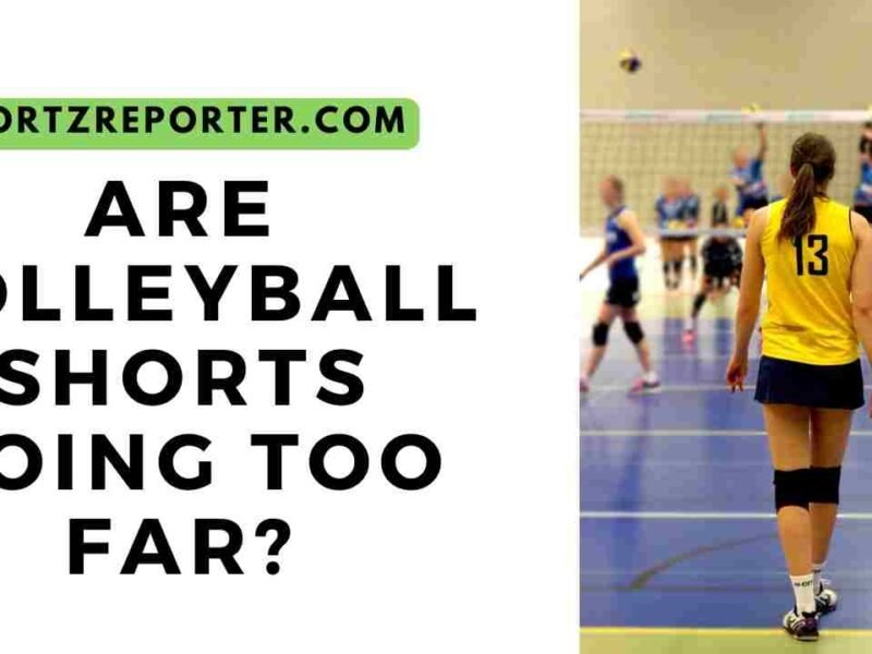 ARE VOLLEYBALL SHORTS GOING TOO FAR