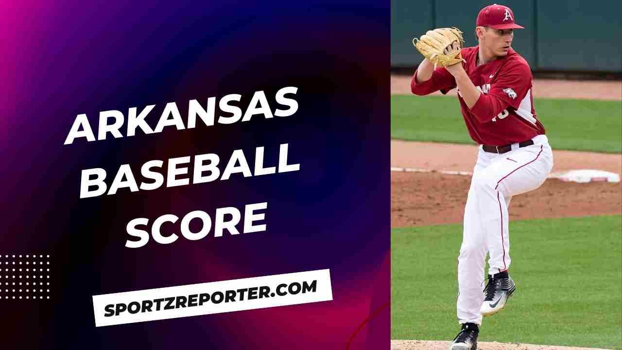 ARKANSAS BASEBALL SCORE KNOW ABOUT EVERYTHING THAT MATTERS Sportz