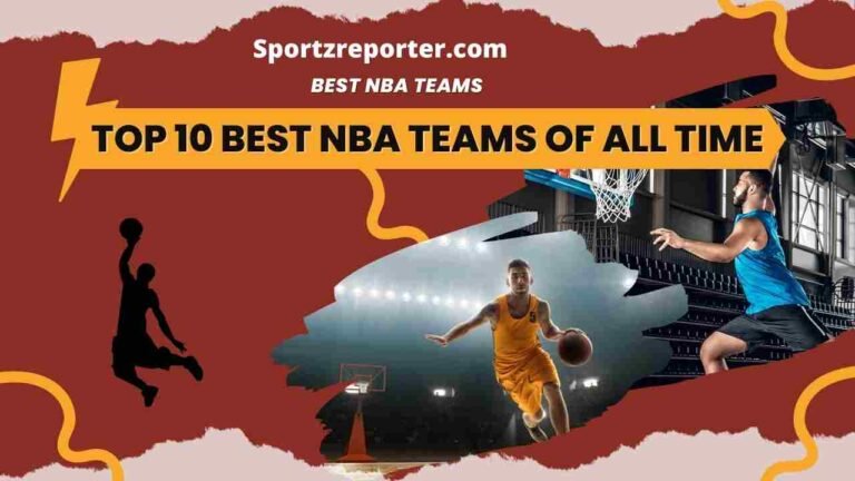 Top 10 Best Nba Teams Of All Time Sportz Reporter