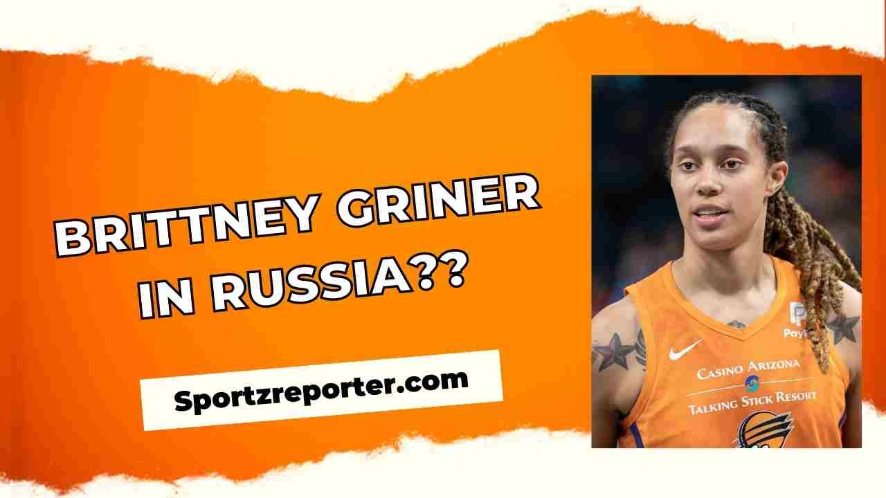 BRITTNEY GRINER IN RUSSIA