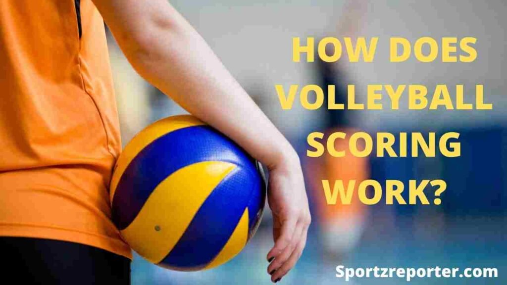 HOW DOES VOLLEYBALL SCORING WORK Sportz Reporter