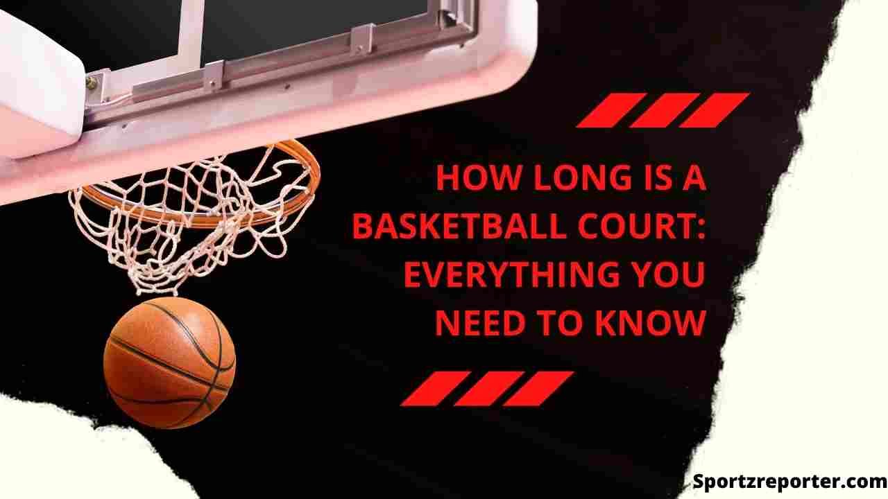 HOW LONG IS A BASKETBALL COURT