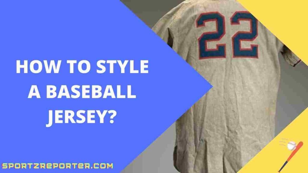 HOW TO STYLE A BASEBALL JERSEY